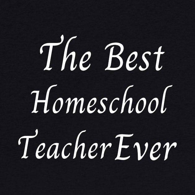 The Best Homeschool Teacher Ever by Catchy Phase